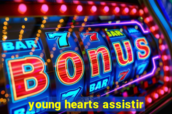 young hearts assistir